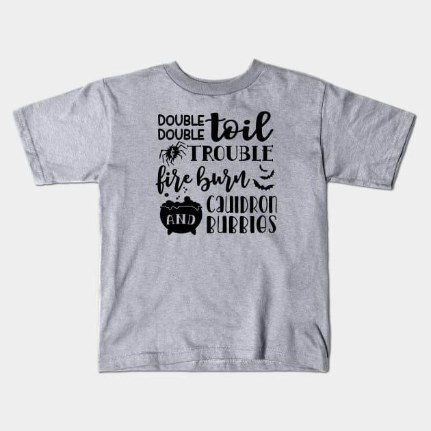 Double Double Toil And Trouble Fire Burn and Cauldron Bubbles Halloween Kids T-Shirt by GlimmerDesigns